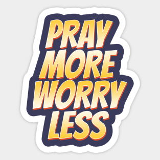 Pray More Worry Less Sticker